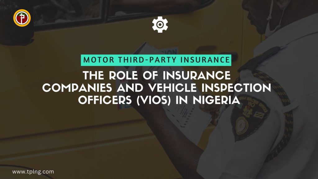 Motor Third-Party Insurance The Role of Insurance Companies and Vehicle Inspection Officers (VIOs) in Nigeria