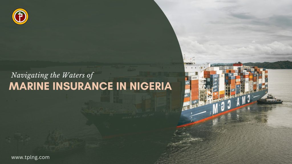 Navigating the Waters of Marine Insurance in Nigeria