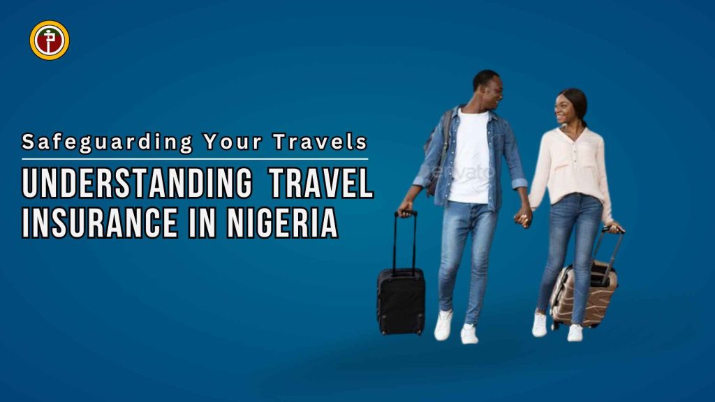 Safeguarding Your Travels Understanding Travel Insurance in Nigeria
