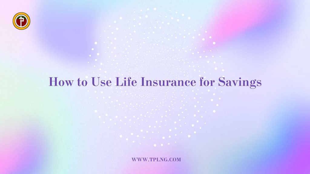 How to use life Insurance for Savings