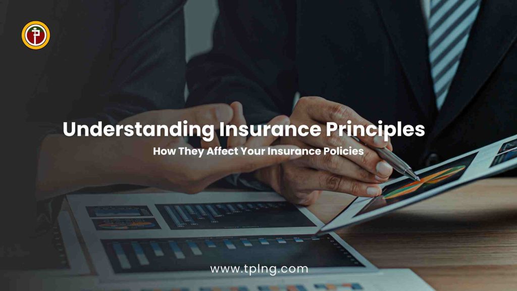 Understanding Insurance Principles How They Affect Your Insurance Policies