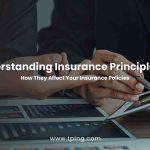 Understanding Insurance Principles How They Affect Your Insurance Policies
