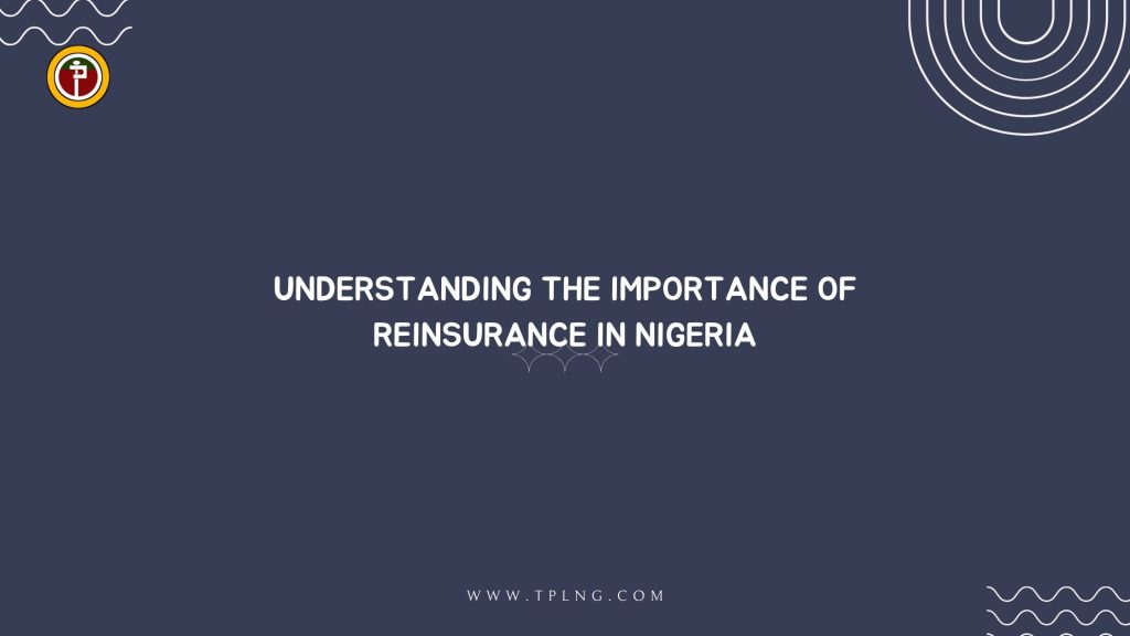 Understanding the Importance of Reinsurance in Nigeria