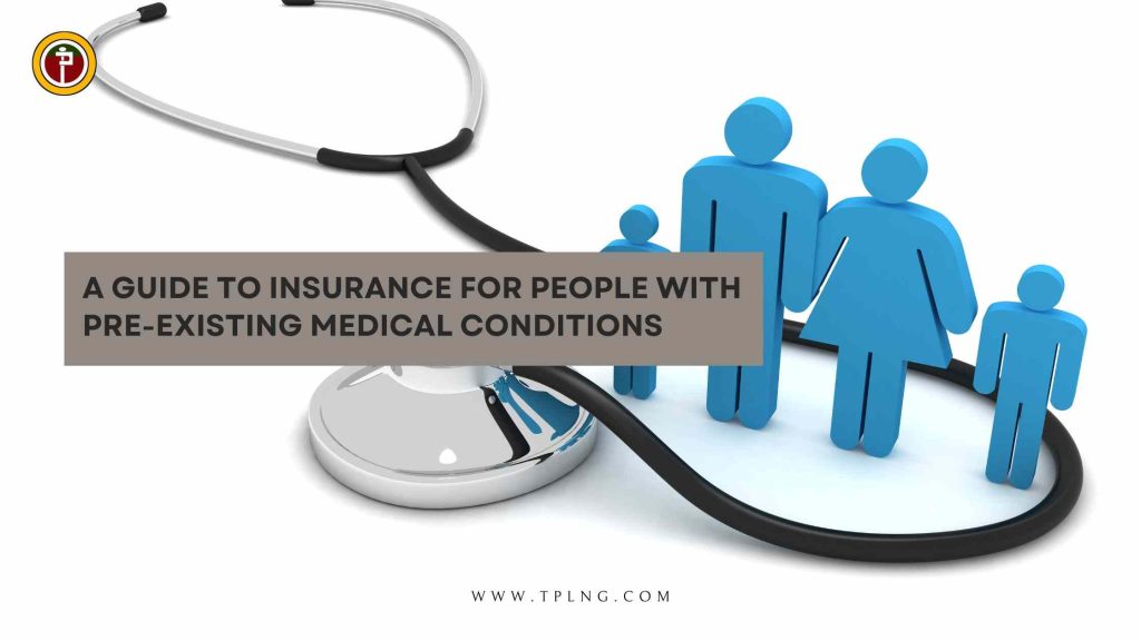 A Guide to Insurance for People with Pre-Existing Medical Conditions