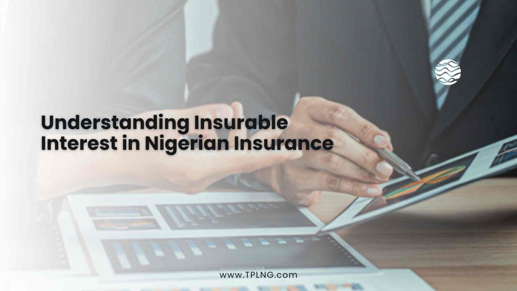 Understanding Insurable Interest in Nigerian Insurance