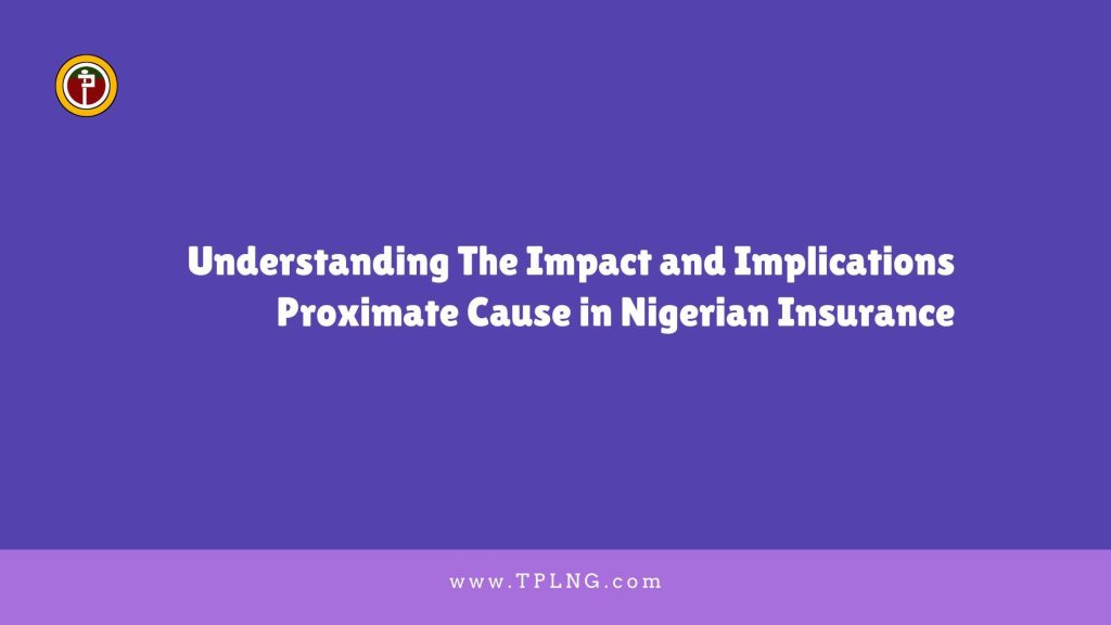 Understanding The Impact and Implications Proximate Cause in Nigerian Insurance