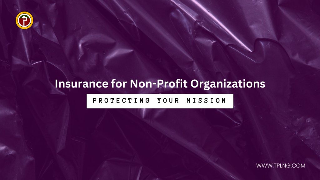 Insurance for Non-Profit Organizations Protecting Your Mission