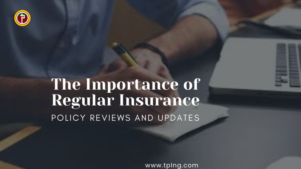 The Importance of Regular Insurance Policy Reviews and Updates