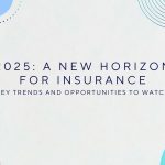 2025 A New Horizon for Insurance—Key Trends and Opportunities to Watch