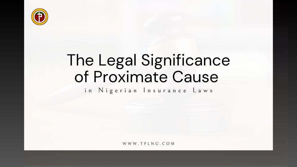 The Legal Significance of Proximate Cause in Nigerian Insurance Laws