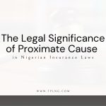 The Legal Significance of Proximate Cause in Nigerian Insurance Laws