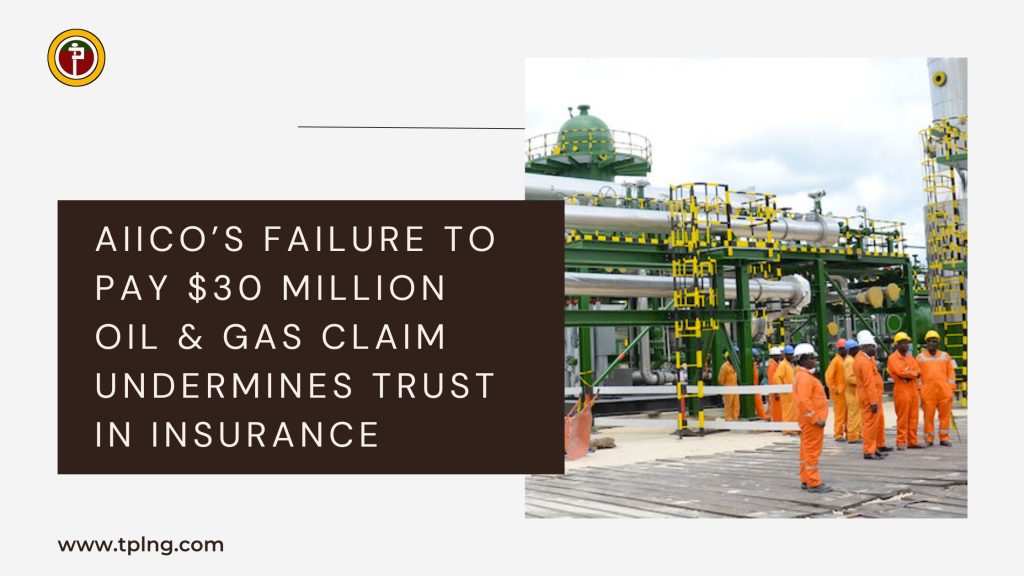 AIICO’s Failure to Pay $30 Million Oil & Gas Claim Undermines Trust in Insurance