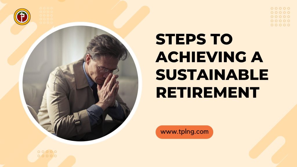 Steps to Achieving a Sustainable Retirement