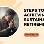 Steps to Achieving a Sustainable Retirement