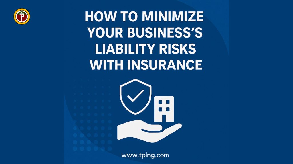 How to Minimize Your Business’s Liability Risks with Insurance